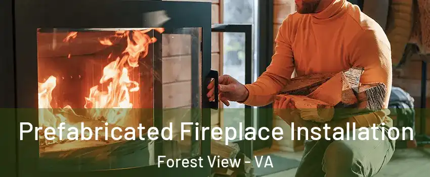 Prefabricated Fireplace Installation Forest View - VA