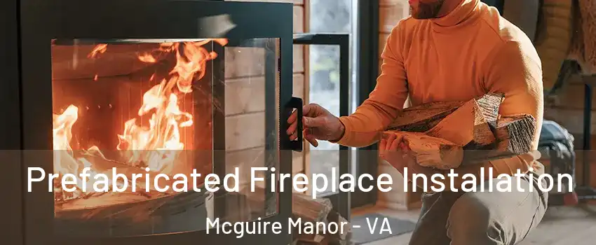 Prefabricated Fireplace Installation Mcguire Manor - VA