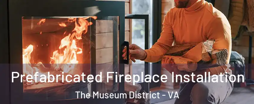 Prefabricated Fireplace Installation The Museum District - VA