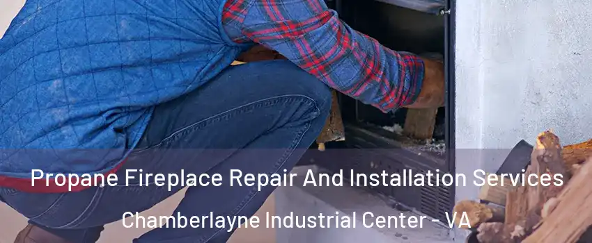 Propane Fireplace Repair And Installation Services Chamberlayne Industrial Center - VA