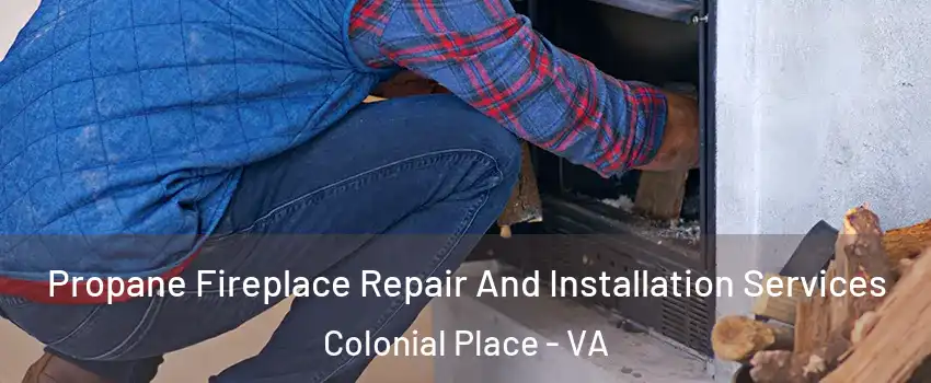 Propane Fireplace Repair And Installation Services Colonial Place - VA