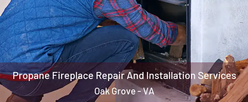 Propane Fireplace Repair And Installation Services Oak Grove - VA