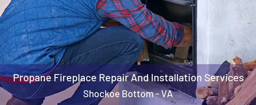 Propane Fireplace Repair And Installation Services Shockoe Bottom - VA