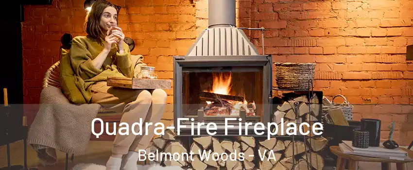 Quadra-Fire Fireplace Belmont Woods - VA