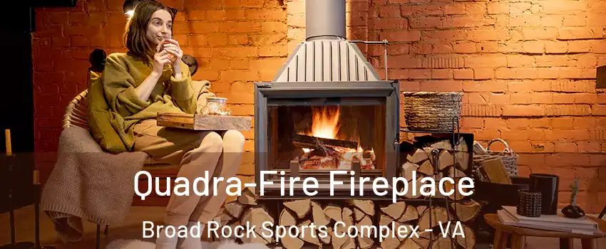 Quadra-Fire Fireplace Broad Rock Sports Complex - VA