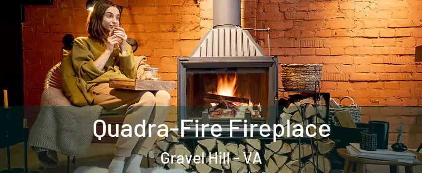 Quadra-Fire Fireplace Gravel Hill - VA