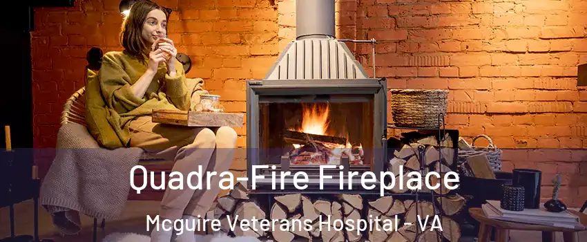 Quadra-Fire Fireplace Mcguire Veterans Hospital - VA