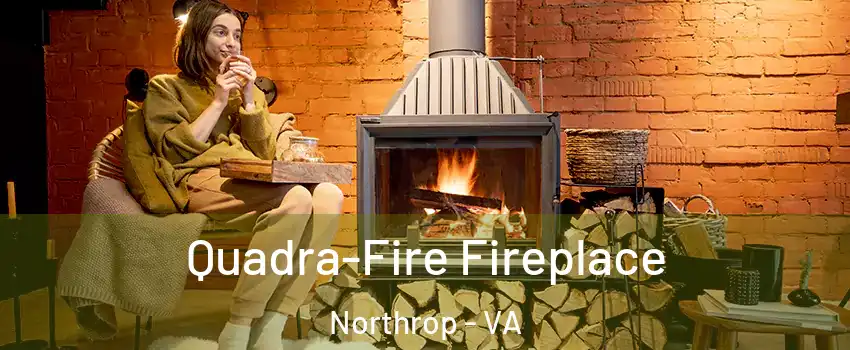 Quadra-Fire Fireplace Northrop - VA