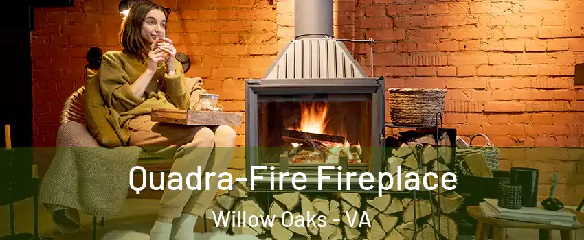 Quadra-Fire Fireplace Willow Oaks - VA