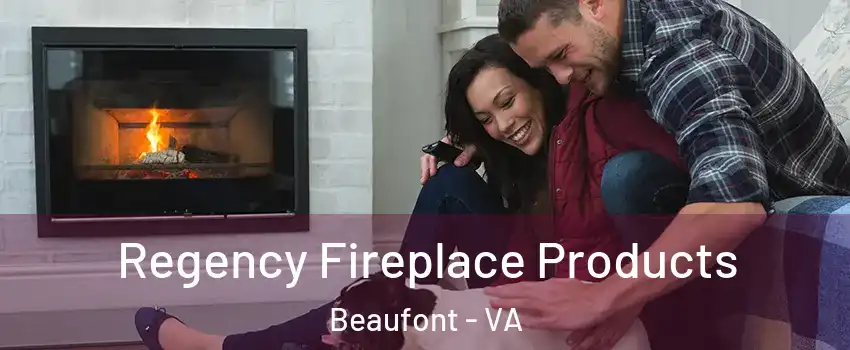 Regency Fireplace Products Beaufont - VA