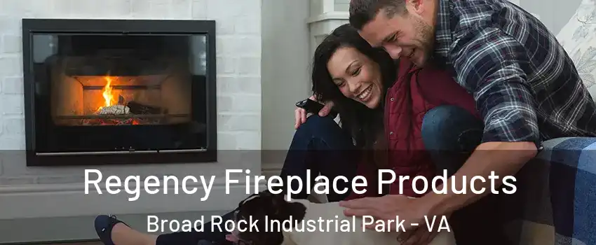 Regency Fireplace Products Broad Rock Industrial Park - VA