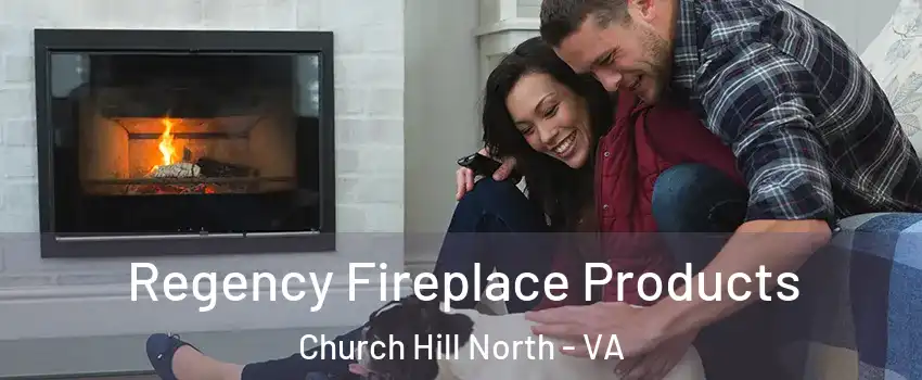 Regency Fireplace Products Church Hill North - VA