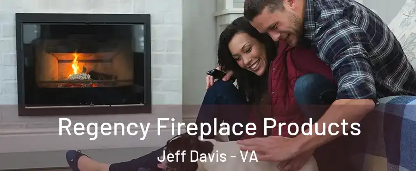 Regency Fireplace Products Jeff Davis - VA