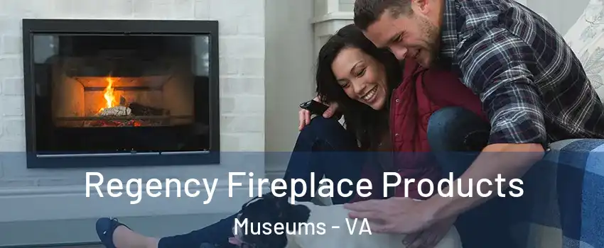 Regency Fireplace Products Museums - VA