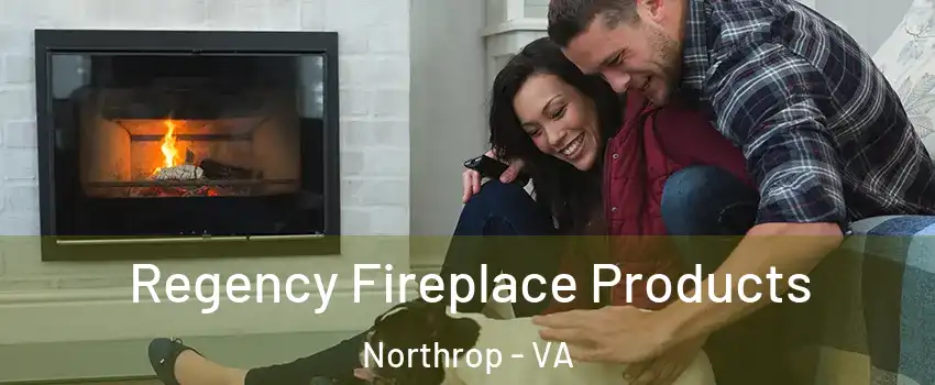 Regency Fireplace Products Northrop - VA