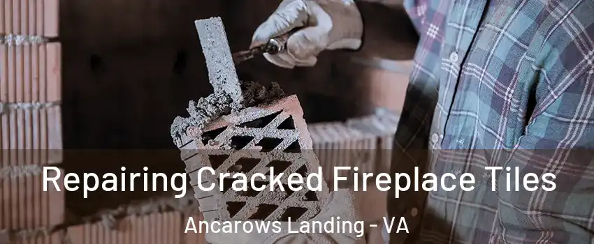 Repairing Cracked Fireplace Tiles Ancarows Landing - VA