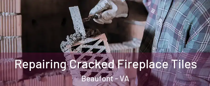 Repairing Cracked Fireplace Tiles Beaufont - VA