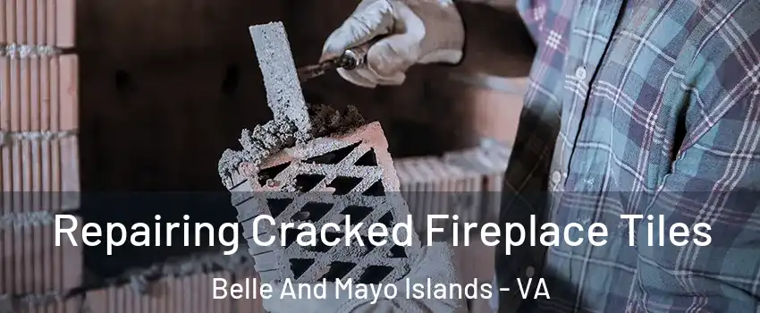 Repairing Cracked Fireplace Tiles Belle And Mayo Islands - VA