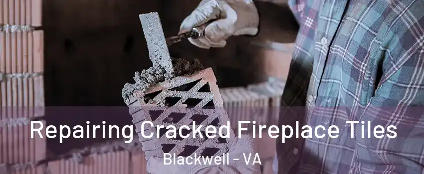 Repairing Cracked Fireplace Tiles Blackwell - VA