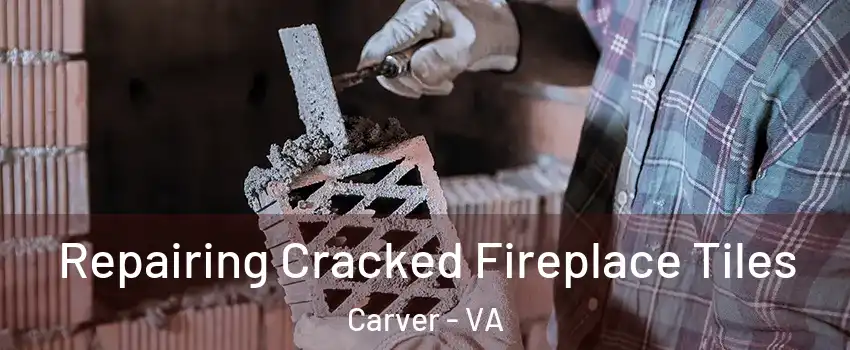 Repairing Cracked Fireplace Tiles Carver - VA