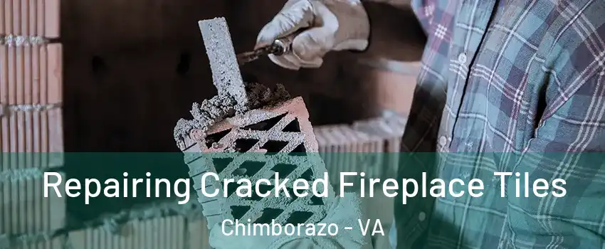 Repairing Cracked Fireplace Tiles Chimborazo - VA