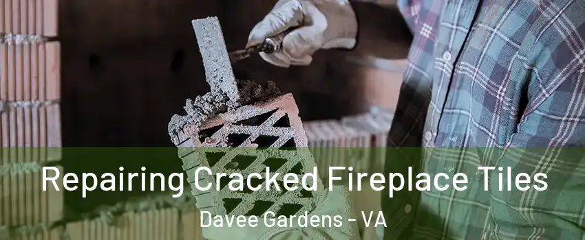 Repairing Cracked Fireplace Tiles Davee Gardens - VA