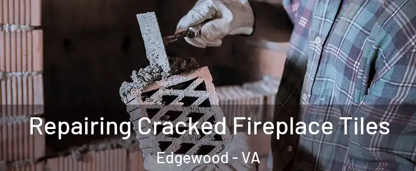 Repairing Cracked Fireplace Tiles Edgewood - VA