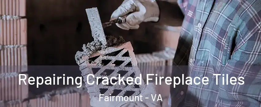 Repairing Cracked Fireplace Tiles Fairmount - VA