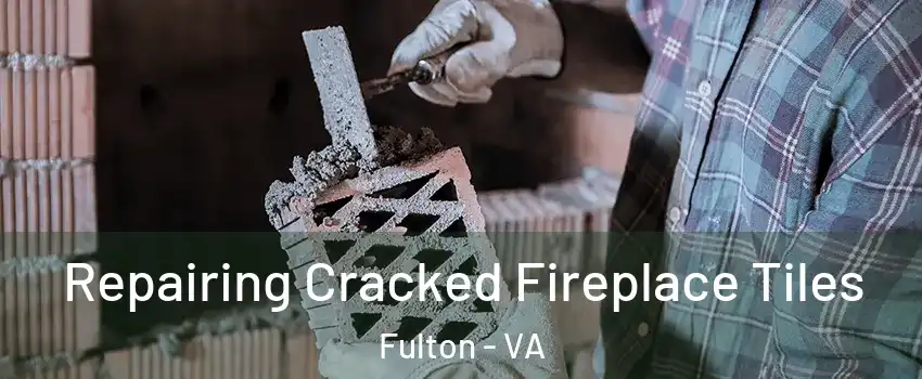 Repairing Cracked Fireplace Tiles Fulton - VA