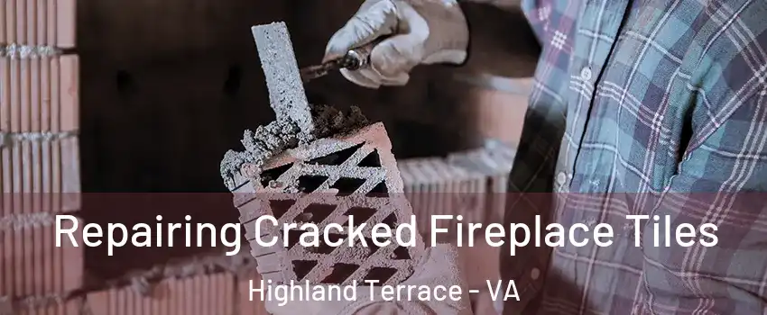 Repairing Cracked Fireplace Tiles Highland Terrace - VA