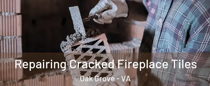 Repairing Cracked Fireplace Tiles Oak Grove - VA