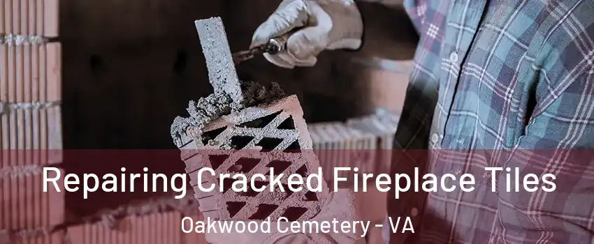 Repairing Cracked Fireplace Tiles Oakwood Cemetery - VA