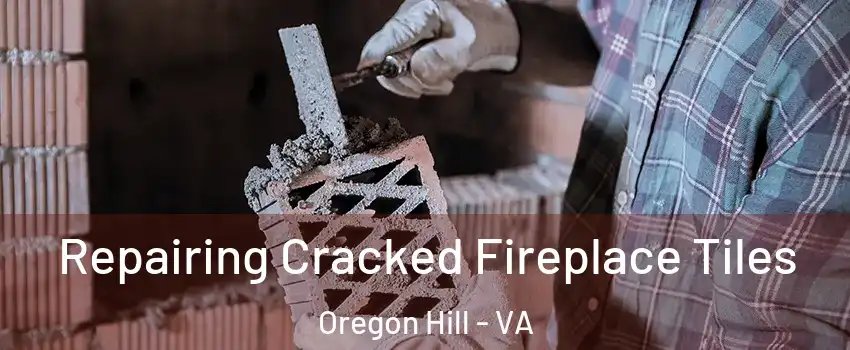 Repairing Cracked Fireplace Tiles Oregon Hill - VA