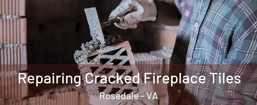 Repairing Cracked Fireplace Tiles Rosedale - VA