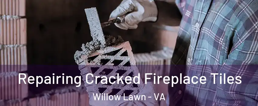 Repairing Cracked Fireplace Tiles Willow Lawn - VA