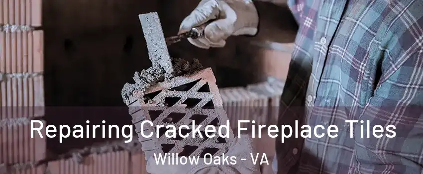 Repairing Cracked Fireplace Tiles Willow Oaks - VA