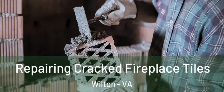 Repairing Cracked Fireplace Tiles Wilton - VA