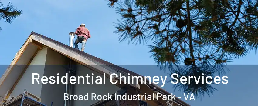 Residential Chimney Services Broad Rock Industrial Park - VA