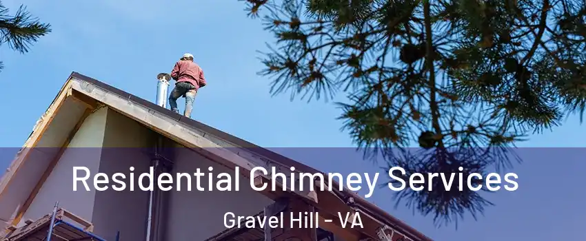 Residential Chimney Services Gravel Hill - VA