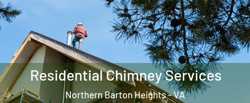 Residential Chimney Services Northern Barton Heights - VA