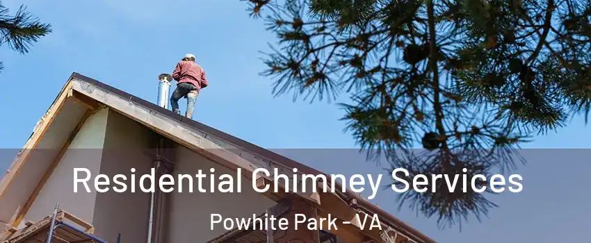 Residential Chimney Services Powhite Park - VA