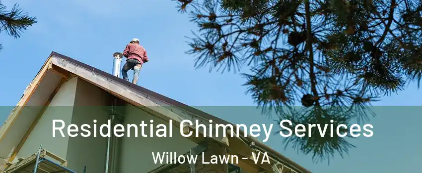 Residential Chimney Services Willow Lawn - VA