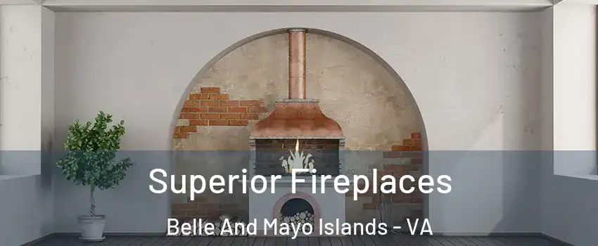 Superior Fireplaces Belle And Mayo Islands - VA