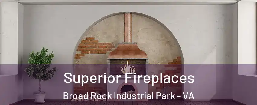 Superior Fireplaces Broad Rock Industrial Park - VA