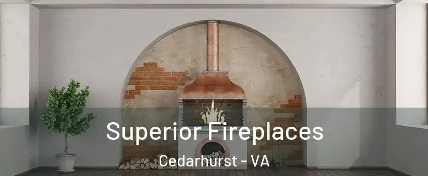 Superior Fireplaces Cedarhurst - VA