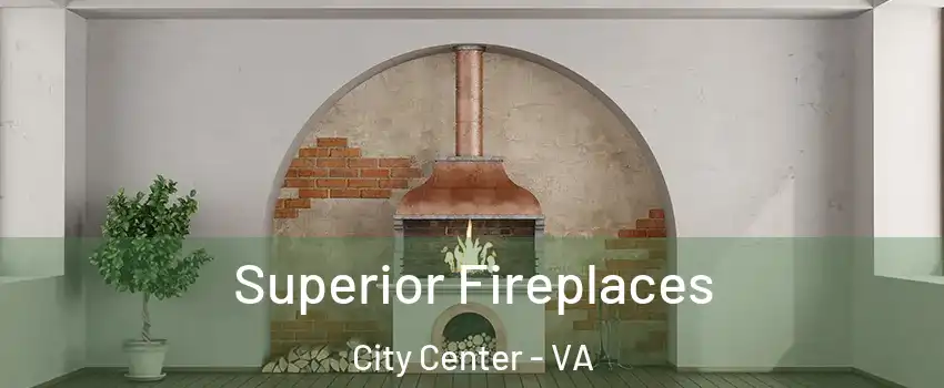 Superior Fireplaces City Center - VA