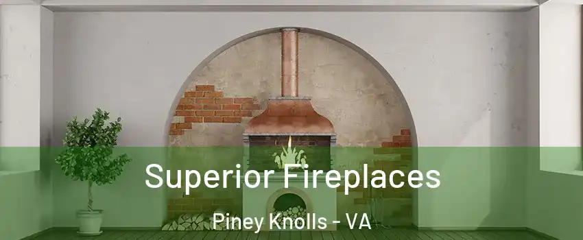 Superior Fireplaces Piney Knolls - VA