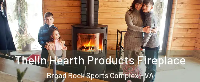 Thelin Hearth Products Fireplace Broad Rock Sports Complex - VA