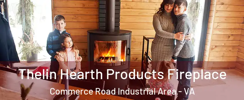 Thelin Hearth Products Fireplace Commerce Road Industrial Area - VA