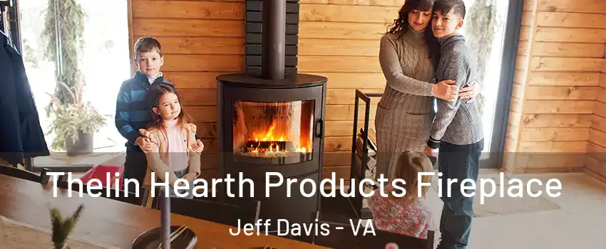 Thelin Hearth Products Fireplace Jeff Davis - VA